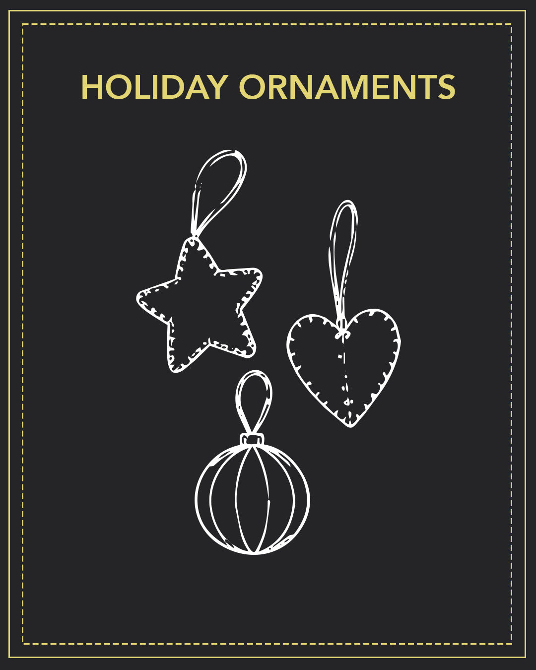 Holiday Ornaments | 6–9 PM